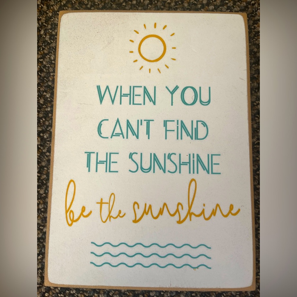 NWT “ when you can’t find the sunshine be the sunshine” 10.5x7.5x1/2 inch